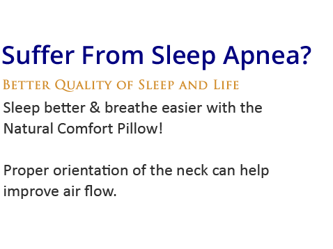 Sleep better & breathe easier with the Natural Comfort Pillow! Proper orientation of the neck can help improve air flow.